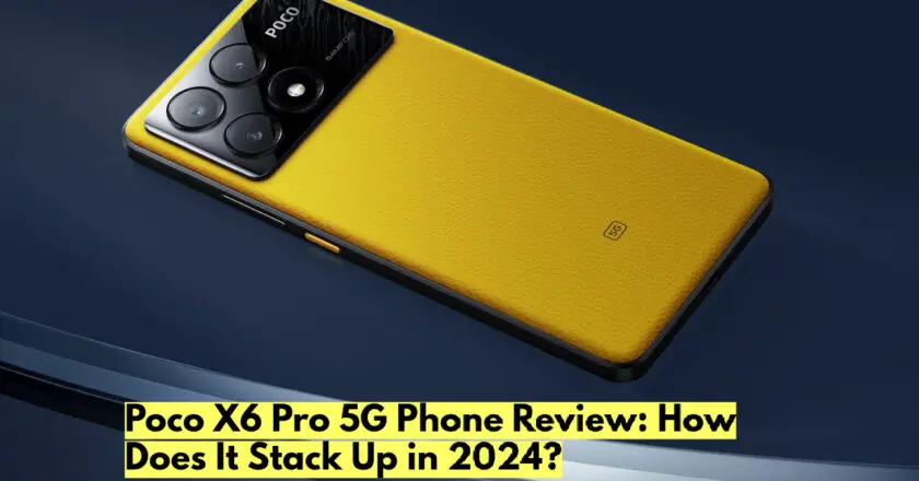 Poco X6 Pro 5G Phone Review: How Does It Stack Up in 2024?