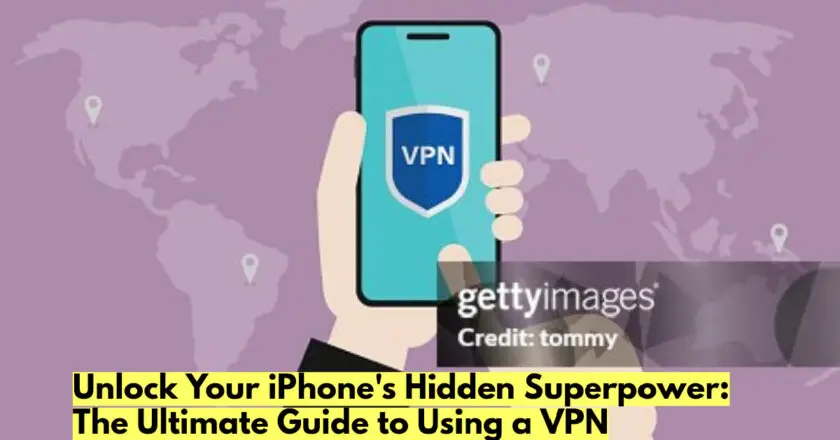 Unlock Your iPhone’s Hidden Superpower: The Ultimate Guide to Using a VPN